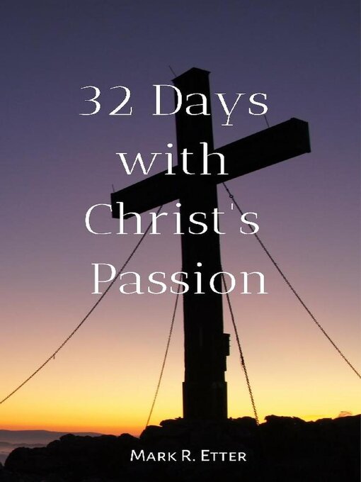 Title details for 32 Days with Christ's Passion by Mark Etter - Available